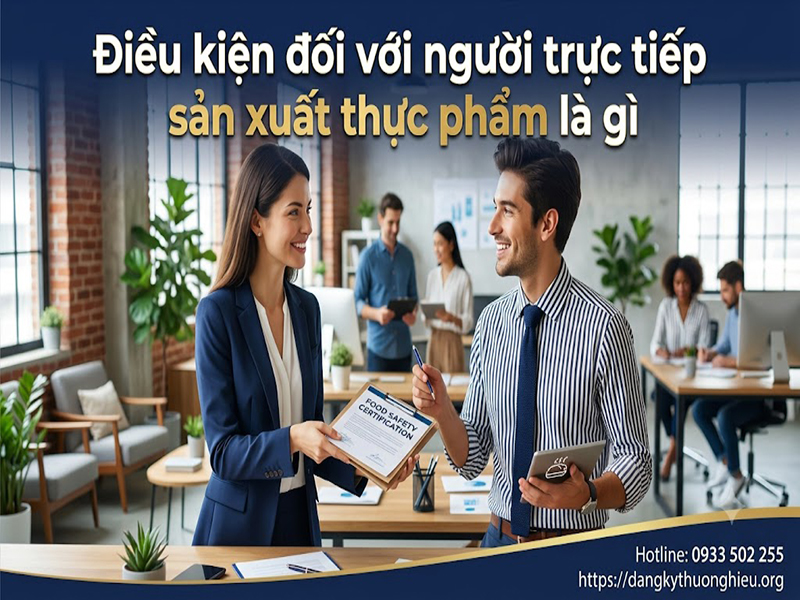 dieu-kien-doi-voi-nguoi-truc-tiep-san-xuat-thuc-pham-la-gi