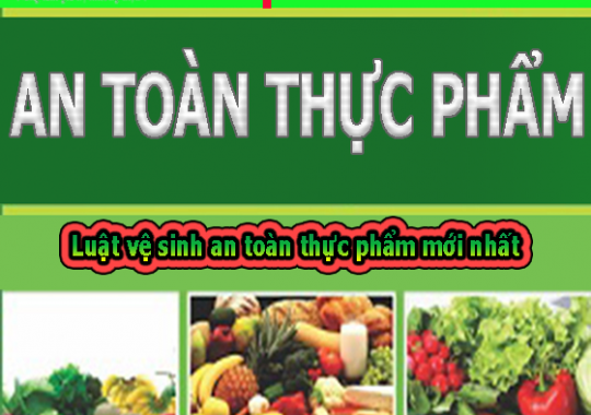 LUẬT VỆ SINH AN TOÀN THỰC PHẨM ĐƯỢC CẬP NHẬT MỚI NHẤT