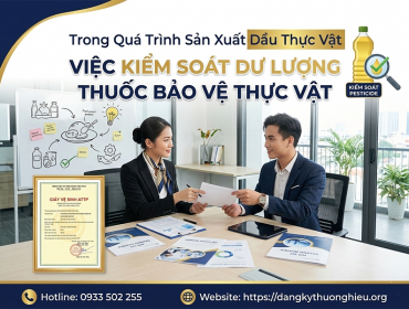 Trong quá trình sản xuất dầu thực vật việc kiểm soát dư lượng thuốc bảo vệ thực vật